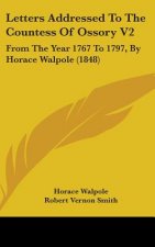 Letters Addressed To The Countess Of Ossory V2: From The Year 1767 To 1797, By Horace Walpole (1848)