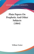 Plain Papers On Prophetic And Other Subjects (1864)