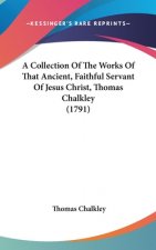 A Collection Of The Works Of That Ancient, Faithful Servant Of Jesus Christ, Thomas Chalkley (1791)