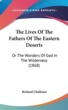 The Lives Of The Fathers Of The Eastern Deserts: Or The Wonders Of God In The Wilderness (1868)