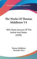The Works Of Thomas Middleton V4: With Some Account Of The Author And Notes (1840)