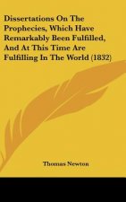 Dissertations On The Prophecies, Which Have Remarkably Been Fulfilled, And At This Time Are Fulfilling In The World (1832)
