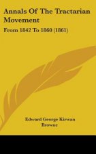 Annals Of The Tractarian Movement: From 1842 To 1860 (1861)