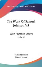 The Work Of Samuel Johnson V5: With Murphy's Essays (1825)