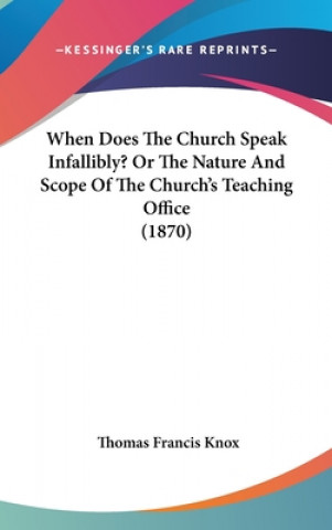 When Does The Church Speak Infallibly? Or The Nature And Scope Of The Church's Teaching Office (1870)