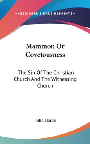 Mammon Or Covetousness: The Sin Of The Christian Church And The Witnessing Church: A Sermon (1839)