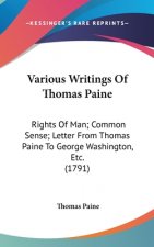 Various Writings Of Thomas Paine: Rights Of Man; Common Sense; Letter From Thomas Paine To George Washington, Etc. (1791)