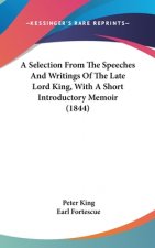 A Selection From The Speeches And Writings Of The Late Lord King, With A Short Introductory Memoir (1844)