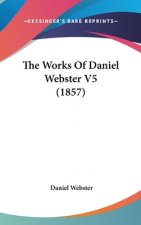 The Works Of Daniel Webster V5 (1857)