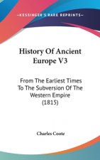 History Of Ancient Europe V3: From The Earliest Times To The Subversion Of The Western Empire (1815)