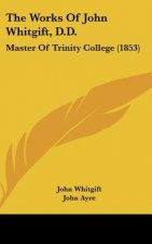 The Works Of John Whitgift, D.D.: Master Of Trinity College (1853)