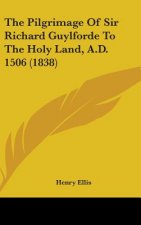 The Pilgrimage Of Sir Richard Guylforde To The Holy Land, A.D. 1506 (1838)