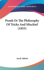 Prank Or The Philosophy Of Tricks And Mischief (1855)