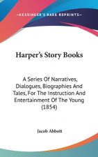 Harper's Story Books: A Series Of Narratives, Dialogues, Biographies And Tales, For The Instruction And Entertainment Of The Young (1854)