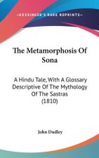 The Metamorphosis Of Sona: A Hindu Tale, With A Glossary Descriptive Of The Mythology Of The Sastras (1810)