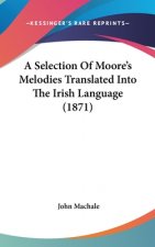 A Selection Of Moore's Melodies Translated Into The Irish Language (1871)