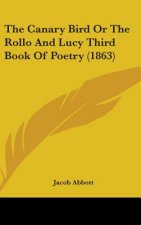 The Canary Bird Or The Rollo And Lucy Third Book Of Poetry (1863)