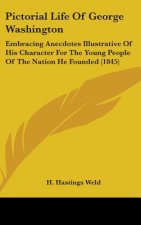 Pictorial Life Of George Washington: Embracing Anecdotes Illustrative Of His Character For The Young People Of The Nation He Founded (1845)