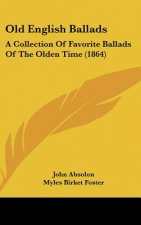 Old English Ballads: A Collection Of Favorite Ballads Of The Olden Time (1864)