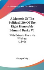 A Memoir Of The Political Life Of The Right Honorable Edmund Burke V1: With Extracts From His Writings (1840)