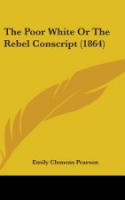 The Poor White Or The Rebel Conscript (1864)