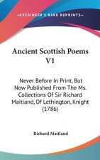 Ancient Scottish Poems V1: Never Before In Print, But Now Published From The Ms. Collections Of Sir Richard Maitland, Of Lethington, Knight (1786)