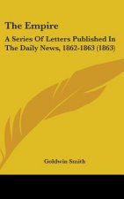 The Empire: A Series Of Letters Published In The Daily News, 1862-1863 (1863)