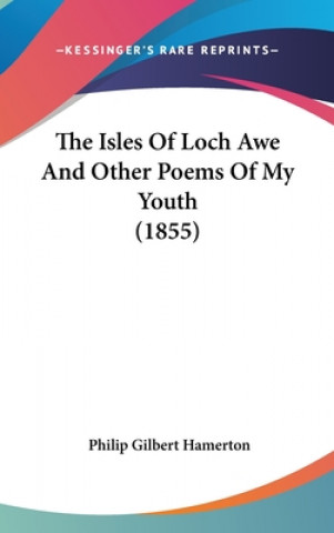 The Isles Of Loch Awe And Other Poems Of My Youth (1855)