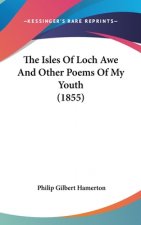 The Isles Of Loch Awe And Other Poems Of My Youth (1855)