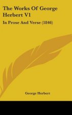The Works Of George Herbert V1: In Prose And Verse (1846)