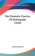 The Domestic Practice Of Hydropathy (1858)