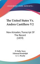 The United States Vs. Andres Castillero V2: New Almaden, Transcript Of The Record (1859)