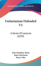 Unitarianism Defended V2: A Series Of Lectures (1839)
