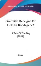 Granville De Vigne Or Held In Bondage V2: A Tale Of The Day (1867)