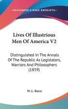 Lives Of Illustrious Men Of America V2: Distinguished In The Annals Of The Republic As Legislators, Warriors And Philosophers (1859)