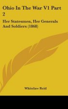 Ohio In The War V1 Part 2: Her Statesmen, Her Generals And Soldiers (1868)