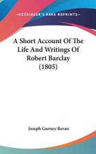 A Short Account Of The Life And Writings Of Robert Barclay (1805)
