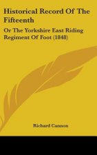 Historical Record Of The Fifteenth: Or The Yorkshire East Riding Regiment Of Foot (1848)