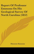 Report Of Professor Emmons On His Geological Survey Of North Carolina (1852)