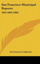 San Francisco Municipal Reports: 1859-1860 (1860)