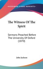 The Witness Of The Spirit: Sermons Preached Before The University Of Oxford (1870)
