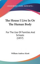 The House I Live In Or The Human Body: For The Use Of Families And Schools (1837)