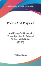 Poems And Plays V2: And Essay On History In Three Epistles To Edward Gibbon With Notes (1785)