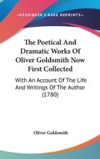 The Poetical And Dramatic Works Of Oliver Goldsmith Now First Collected: With An Account Of The Life And Writings Of The Author (1780)