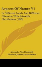 Aspects Of Nature V1: In Different Lands And Different Climates, With Scientific Elucidations (1849)