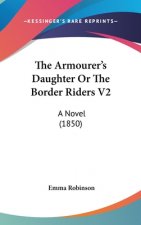 The Armourer's Daughter Or The Border Riders V2: A Novel (1850)