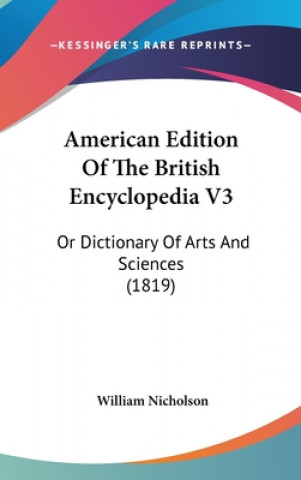 American Edition Of The British Encyclopedia V3: Or Dictionary Of Arts And Sciences (1819)
