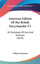 American Edition Of The British Encyclopedia V3: Or Dictionary Of Arts And Sciences (1819)