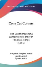 Cone Cut Corners: The Experiences Of A Conservative Family In Fanatical Times (1855)