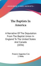 The Baptists In America: A Narrative Of The Deputation From The Baptist Union In England To The United States And Canada (1836)